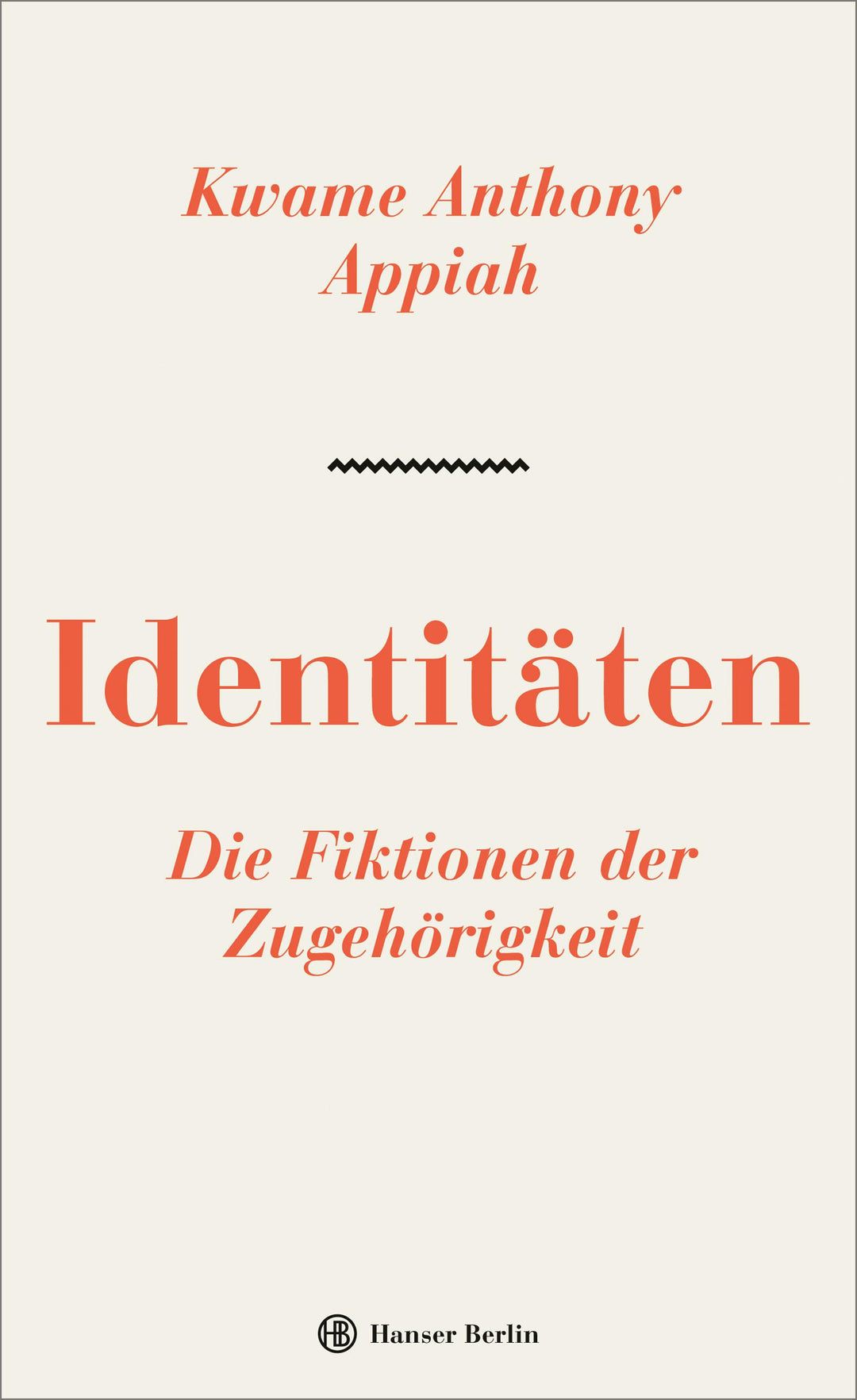 Identitäten. Die Fiktionen der Zugehörigkeit | Appiah, Kwame Anthony