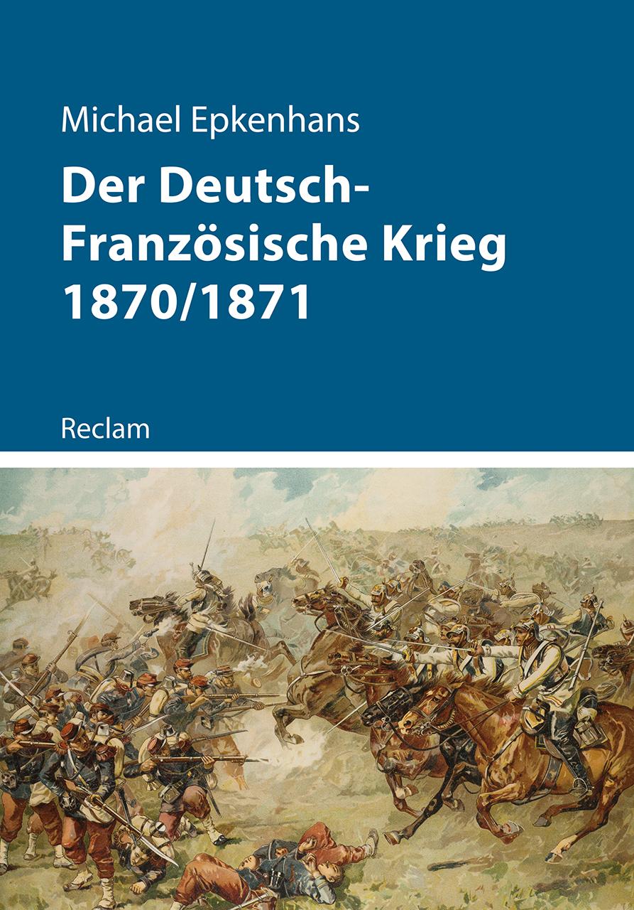 Der Deutsch-Französische Krieg 1870/1871 | Epkenhans, Michael