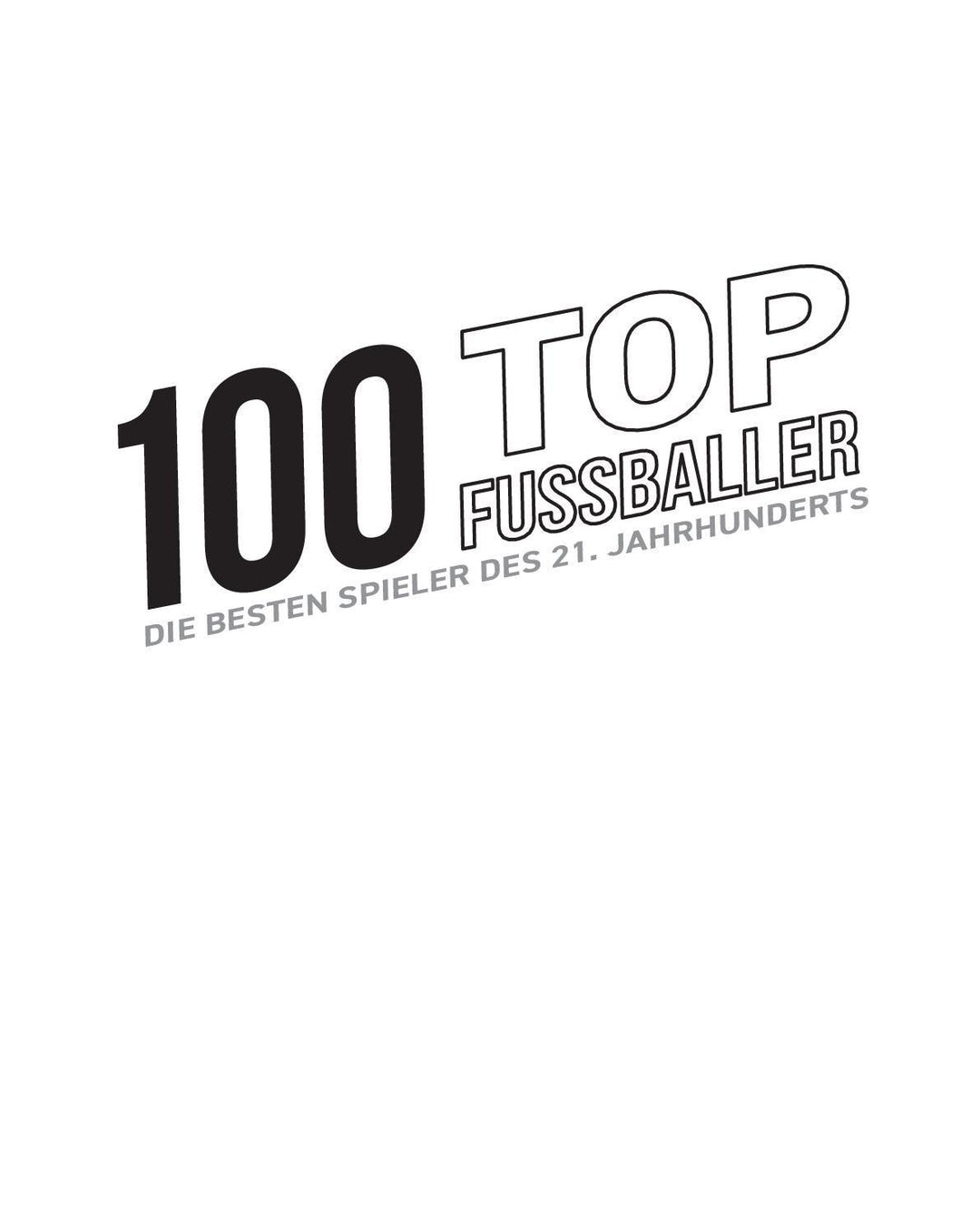 100 Top-Fußballer - Die besten Spieler des 21. Jahrhunderts | Dreisbach, Jen...