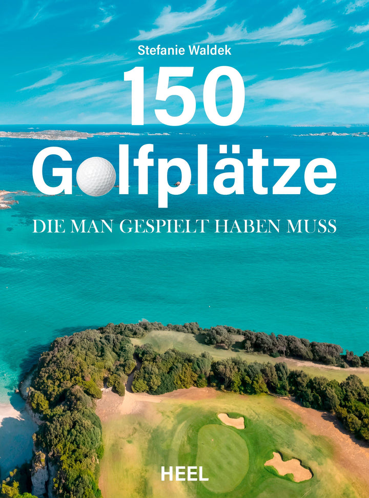 150 Golfplätze, die man gespielt haben muss - Golf Geschenkbuch | Waldek, St...