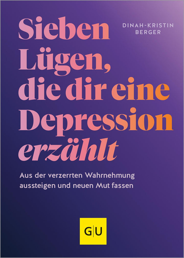 7 Lügen, die dir eine Depression erzählt | Berger, Dinah-Kristin