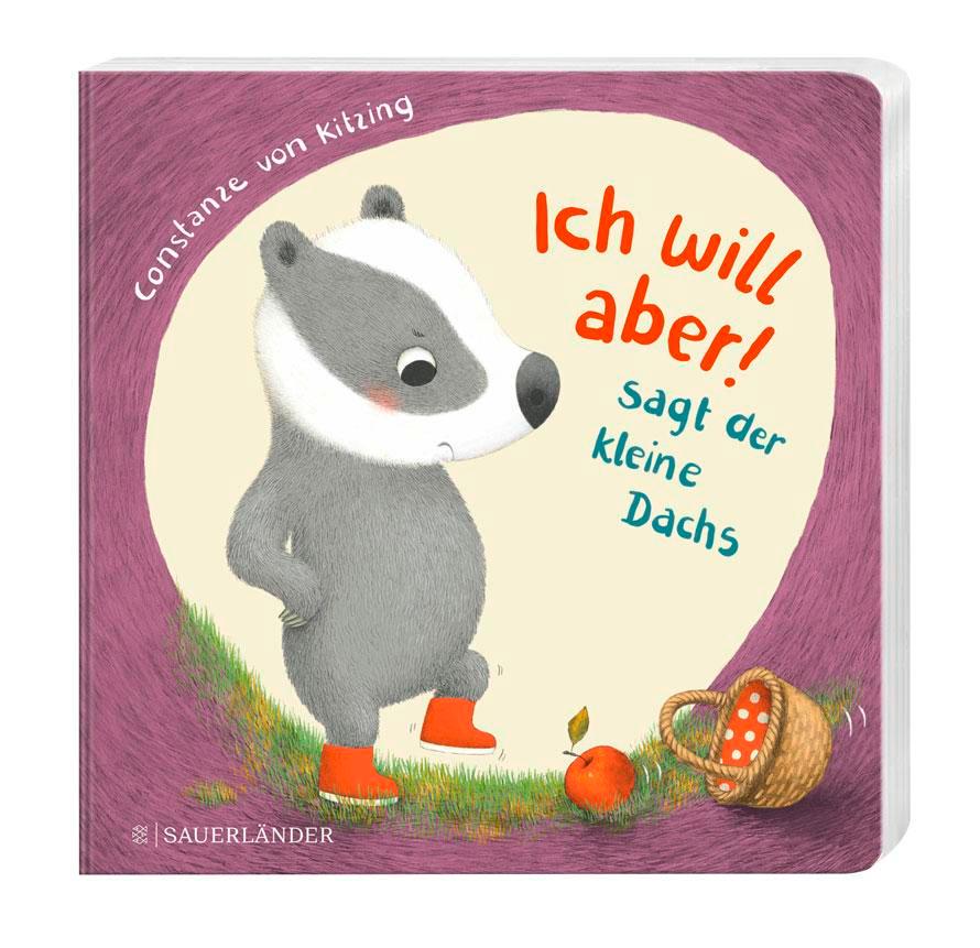 "Ich will aber!", sagt der kleine Dachs (Trotz-Buch) | Kitzing, Constanze Von