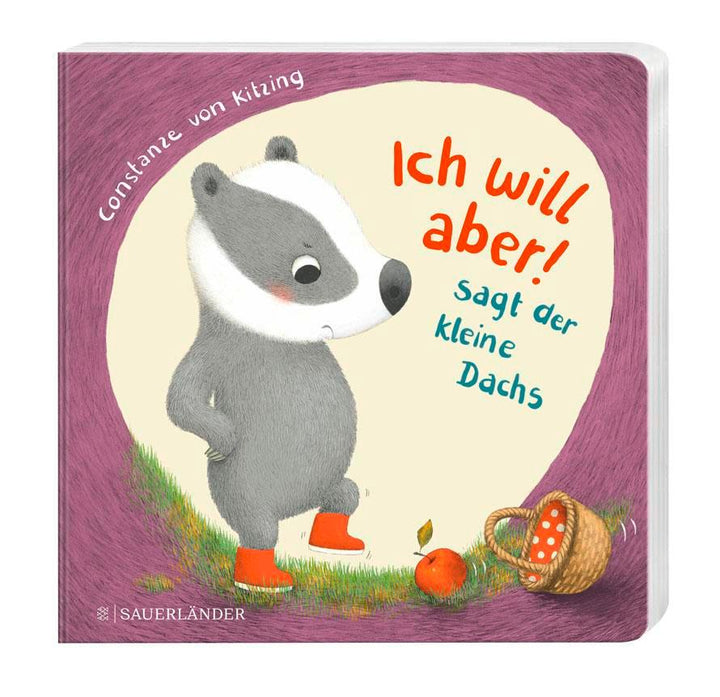 "Ich will aber!", sagt der kleine Dachs (Trotz-Buch) | Kitzing, Constanze Von