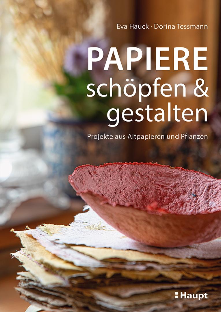 Papiere schöpfen und gestalten | Hauck, Eva | Tessmann, Dorina