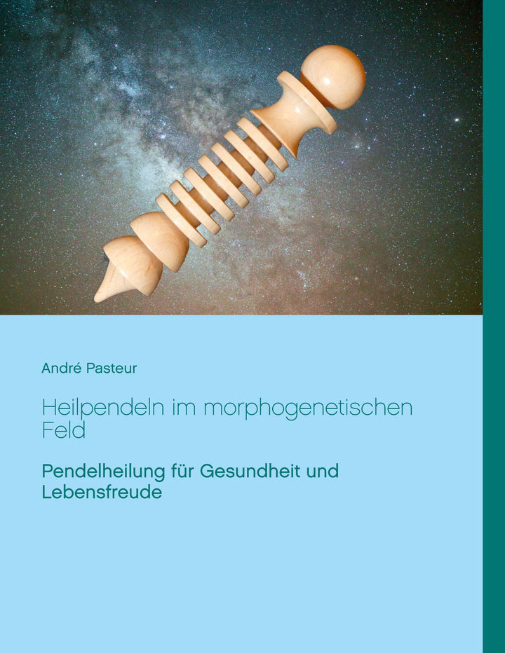 Heilpendeln im morphogenetischen Feld | Pasteur, André