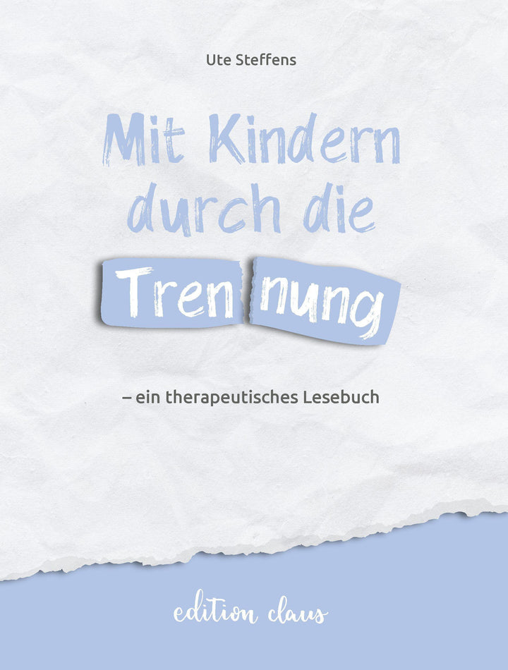 Mit Kindern durch die Trennung - ein therapeutisches Lesebuch | Steffens, Ute