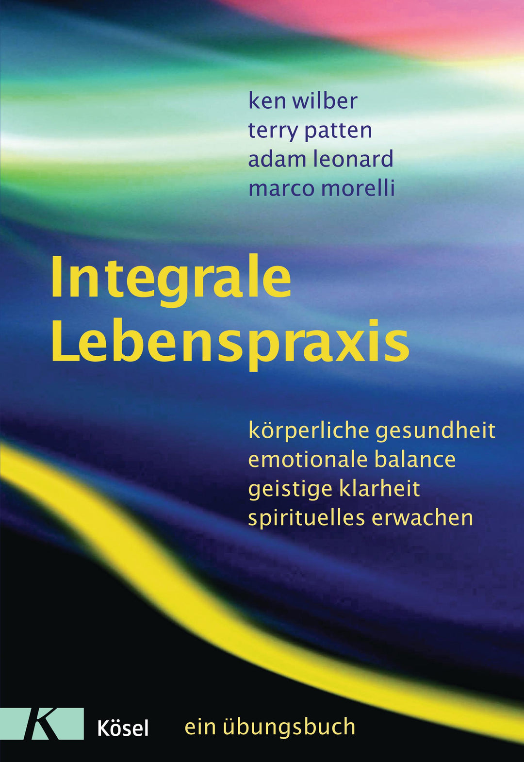 Integrale Lebenspraxis | Wilber, Ken | Patten, Terry | Leonard, Adam | Morel...