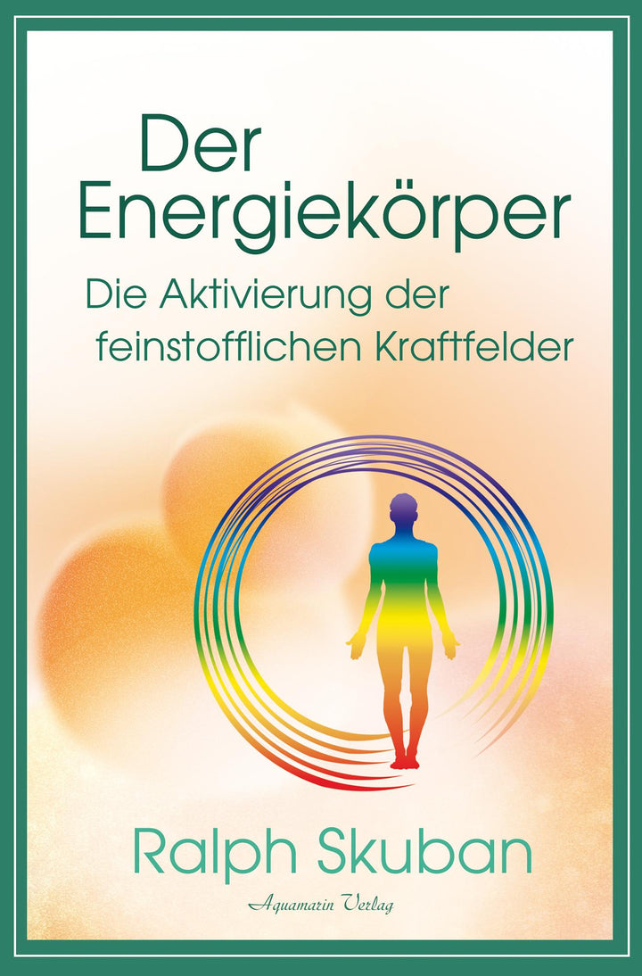 Der Energiekörper - Die Aktivierung der feinstofflichen Kraftfelder | Skuban...