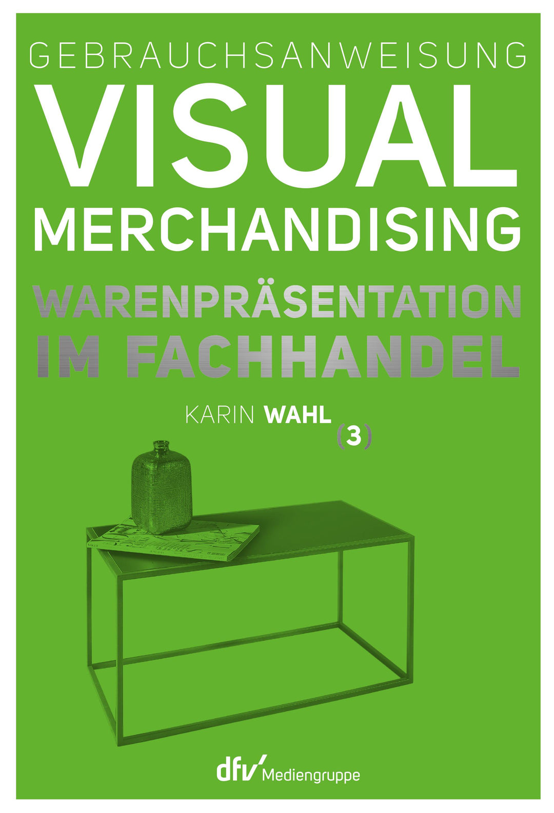 Gebrauchsanweisung Visual Merchandising Band 3 Warenpräsentation im Fachhand...