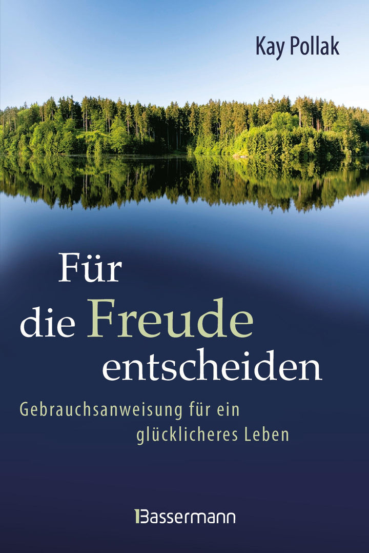 Für die Freude entscheiden - Gebrauchsanweisung für ein glücklicheres Leben ...