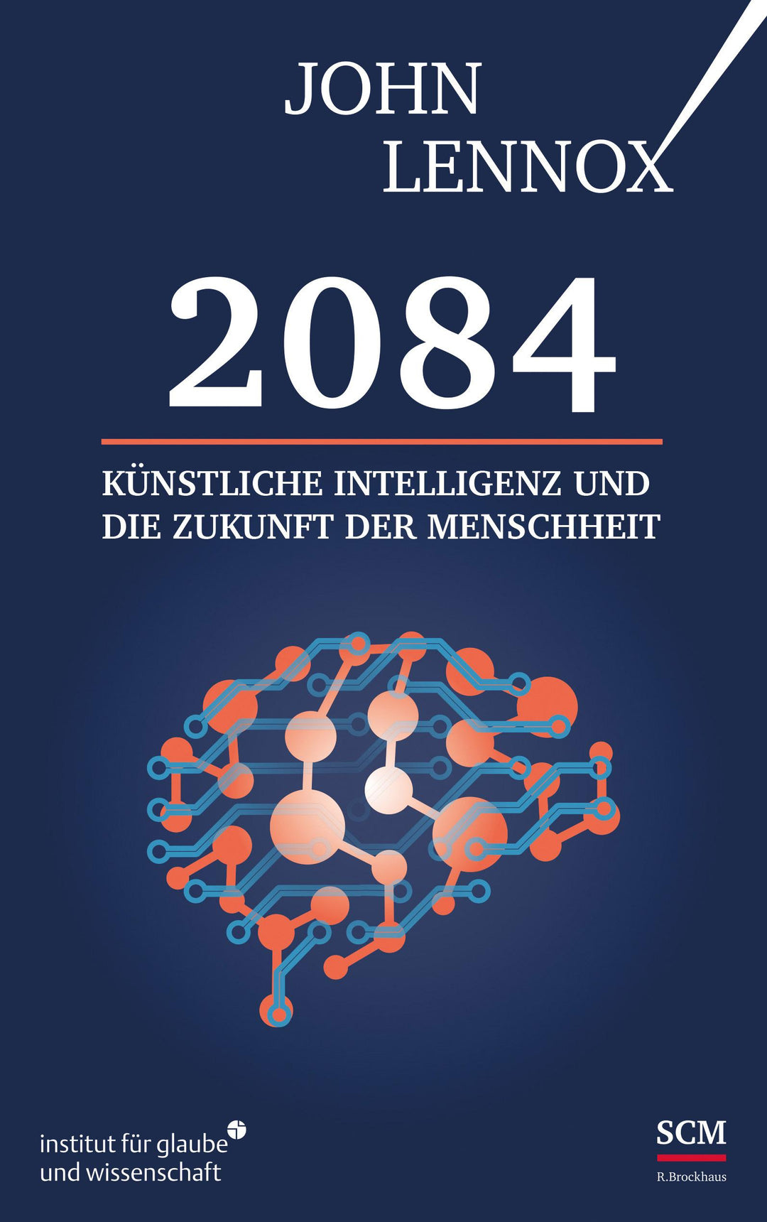 2084: Künstliche Intelligenz und die Zukunft der Menschheit | Lennox, John