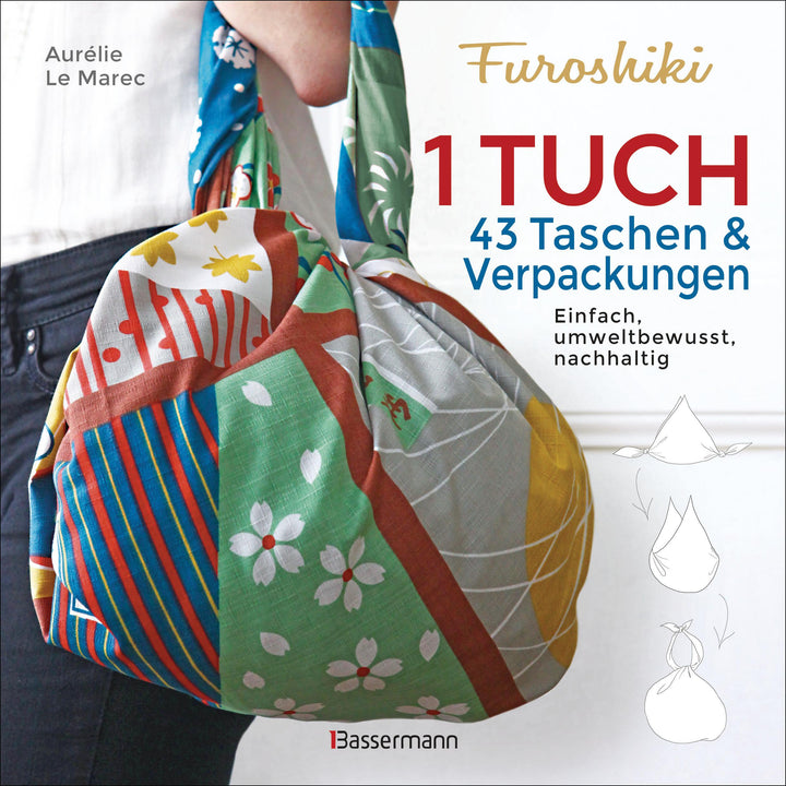 Furoshiki. Ein Tuch - 43 Taschen und Verpackungen: Handtaschen, Rucksäcke, S...
