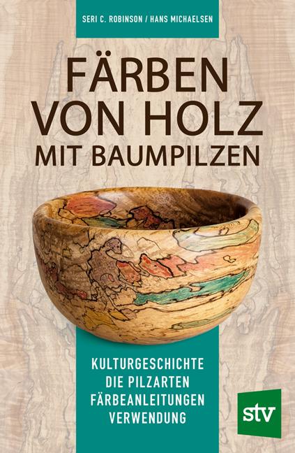 Färben von Holz mit Baumpilzen | Robinson, Seri C. | Michaelsen, Hans
