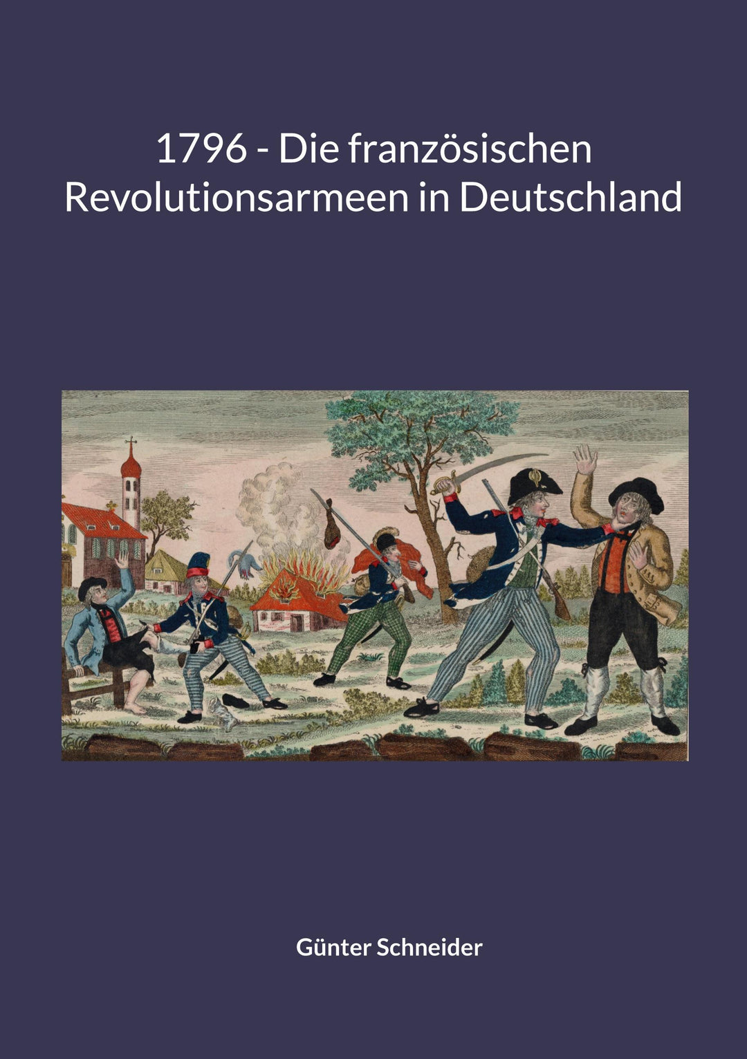 1796 - Die französischen Revolutionsarmeen in Deutschland | Schneider, Günter
