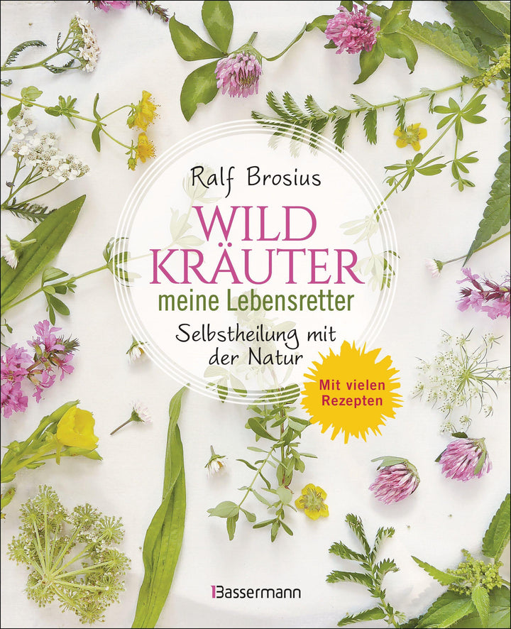 Heilen mit Wildkräutern - Meine Lebensretter aus der Natur | Brosius, Ralf