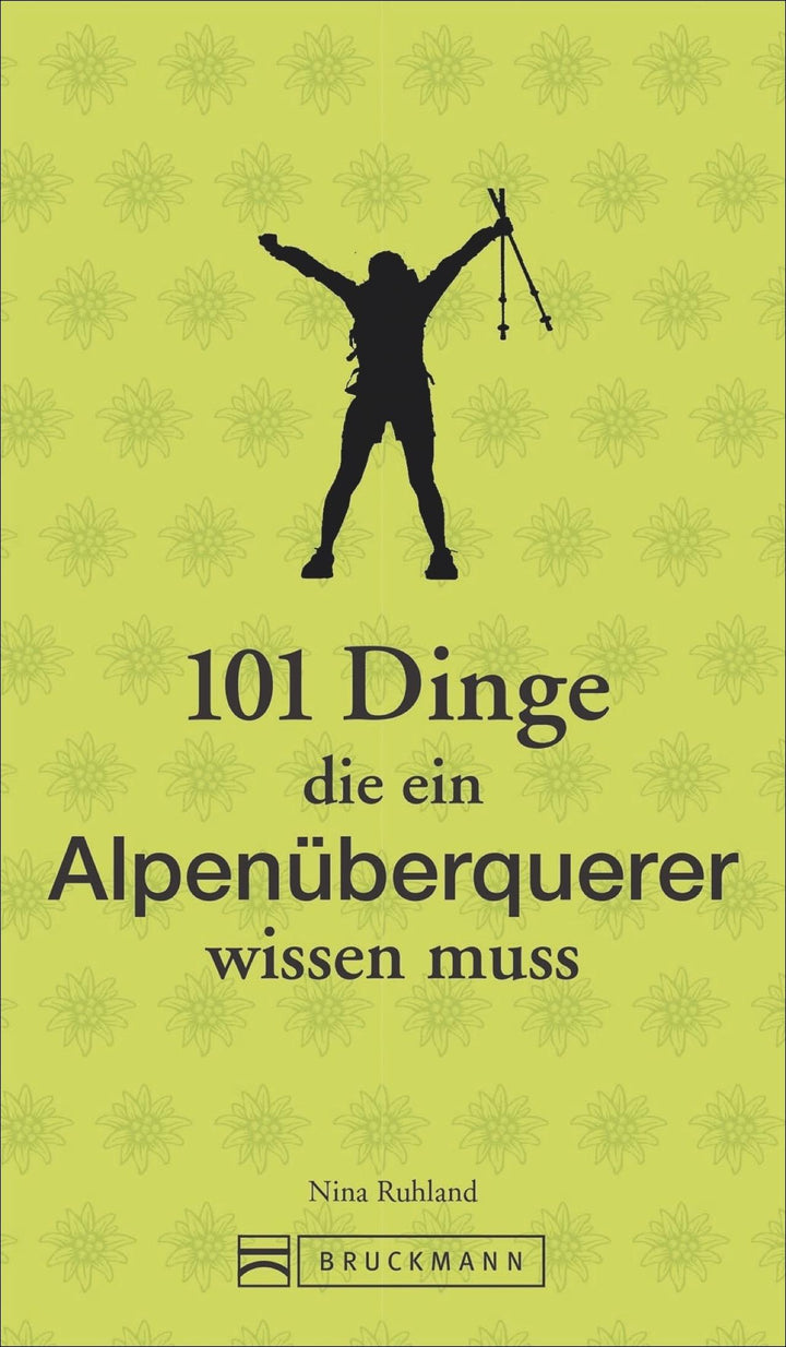 101 Dinge, die ein Alpenüberquerer wissen muss | Ruhland, Nina