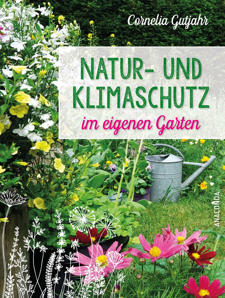 Natur- und Klimaschutz im eigenen Garten - Mit wenig Wasser, natürlichem Dün...