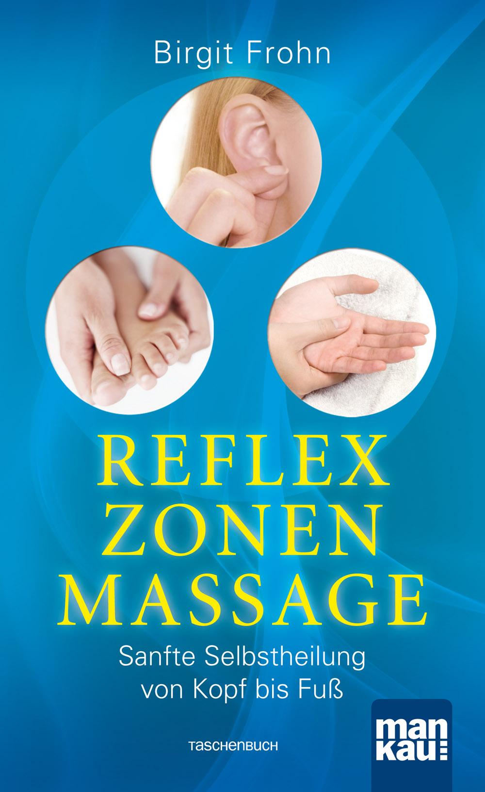 Reflexzonenmassage. Sanfte Selbstheilung von Kopf bis Fuß | Frohn, Birgit
