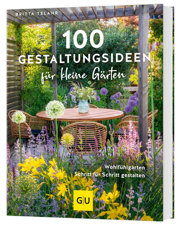 100 Gestaltungsideen für kleine Gärten | Telahr, Britta
