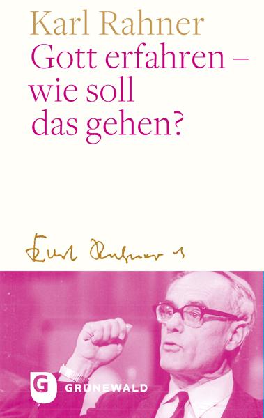 Gott erfahren - wie soll das gehen? | Rahner, Karl