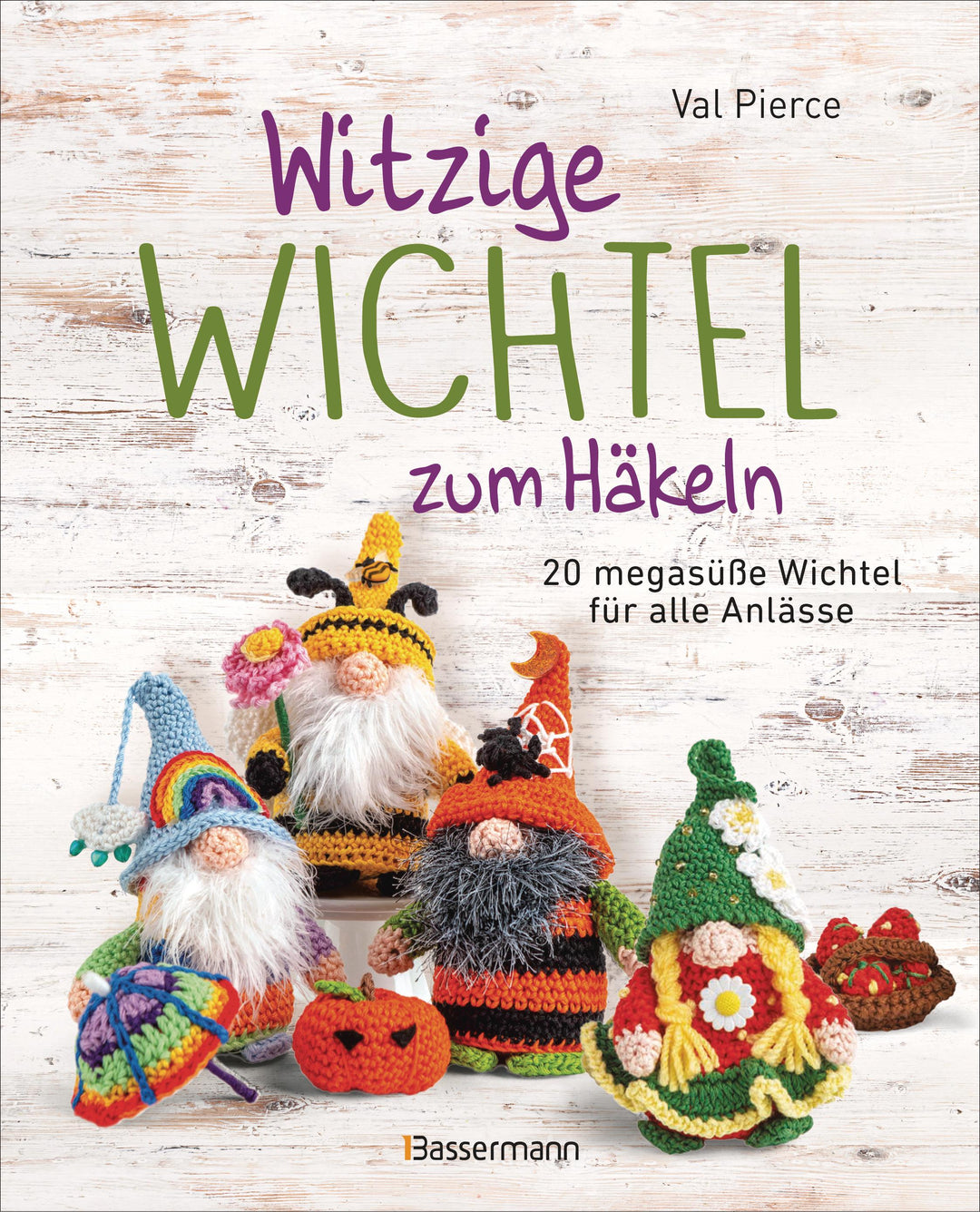 Witzige Wichtel zum Häkeln - 20 megasüße Wichtel für alle Anlässe | Pierce, Val